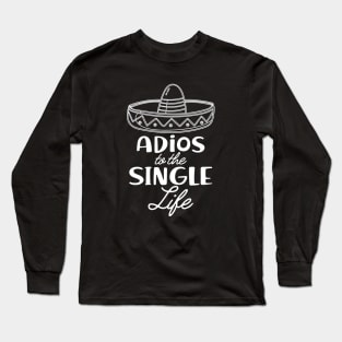 Bride - Adios to the single life Long Sleeve T-Shirt